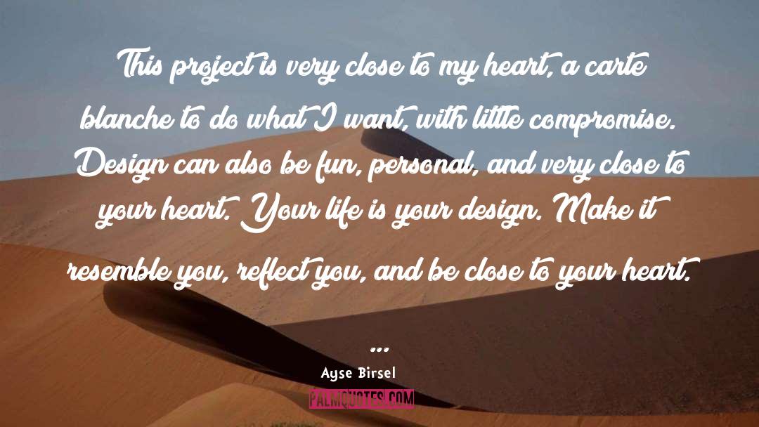 Close To My Heart quotes by Ayse Birsel