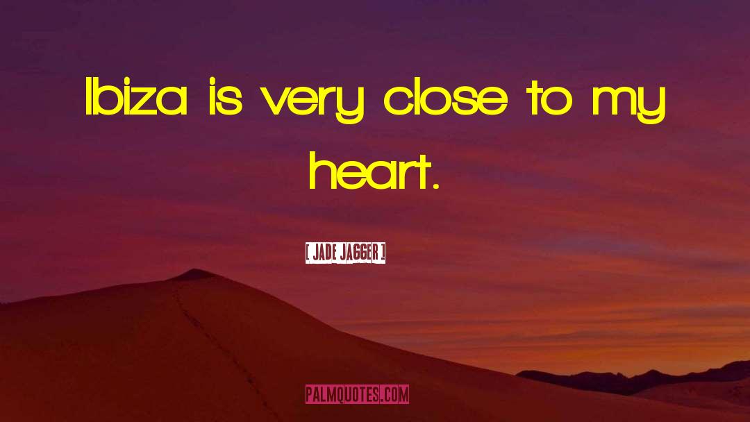 Close To My Heart quotes by Jade Jagger