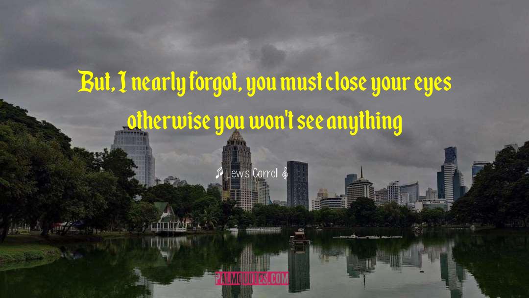 Close Your Eyes quotes by Lewis Carroll