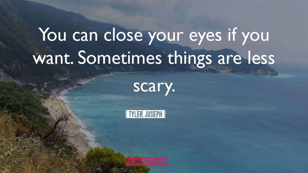Close Your Eyes quotes by Tyler Joseph