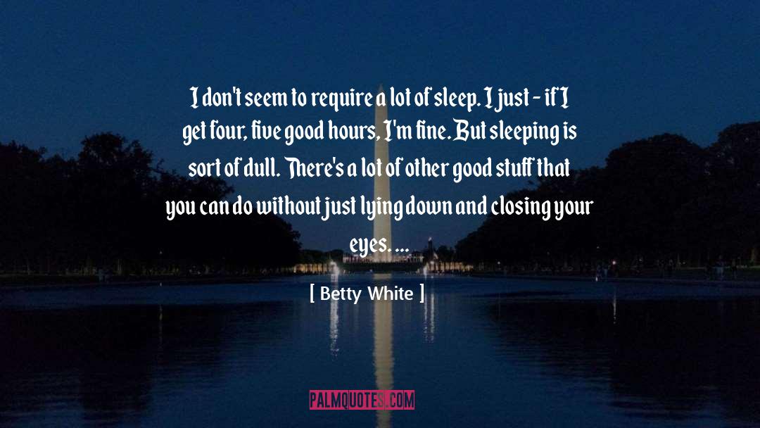 Closed Eyes quotes by Betty White