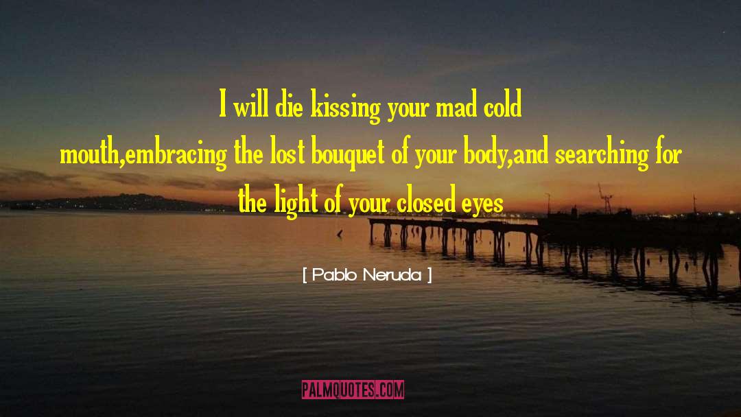 Closed Eyes quotes by Pablo Neruda