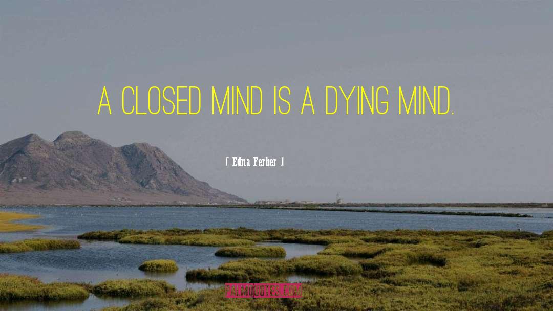 Closed Mind quotes by Edna Ferber