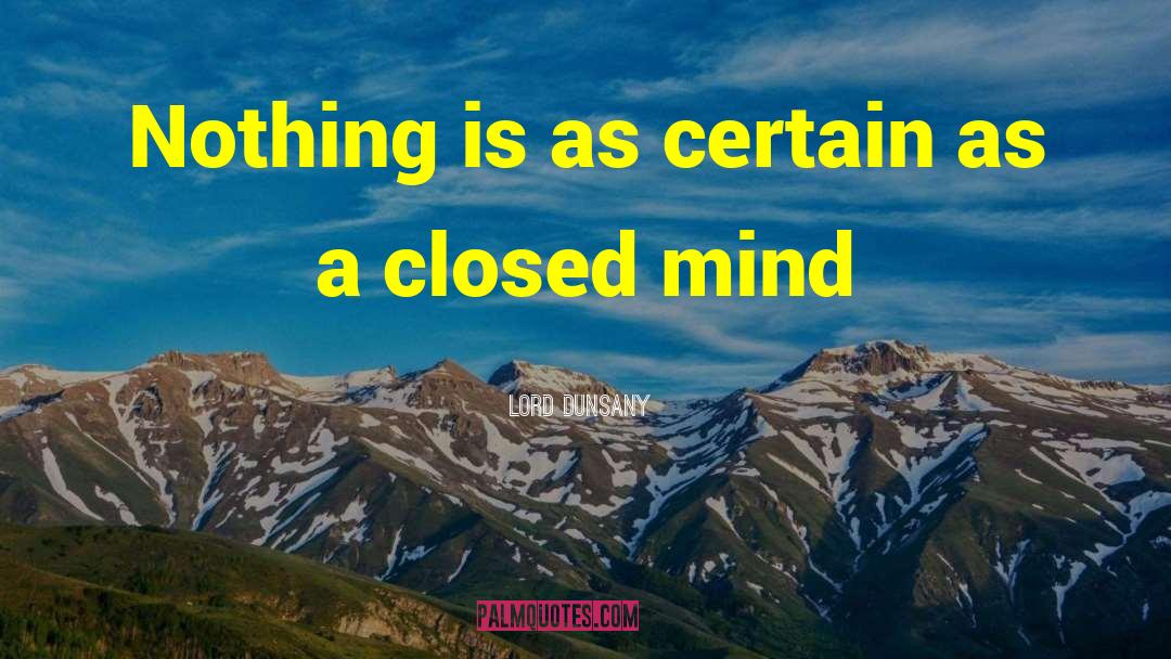 Closed Mind quotes by Lord Dunsany