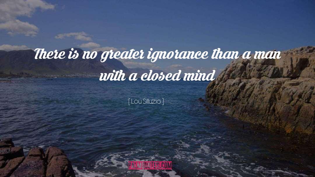 Closed Mind quotes by Lou Silluzio