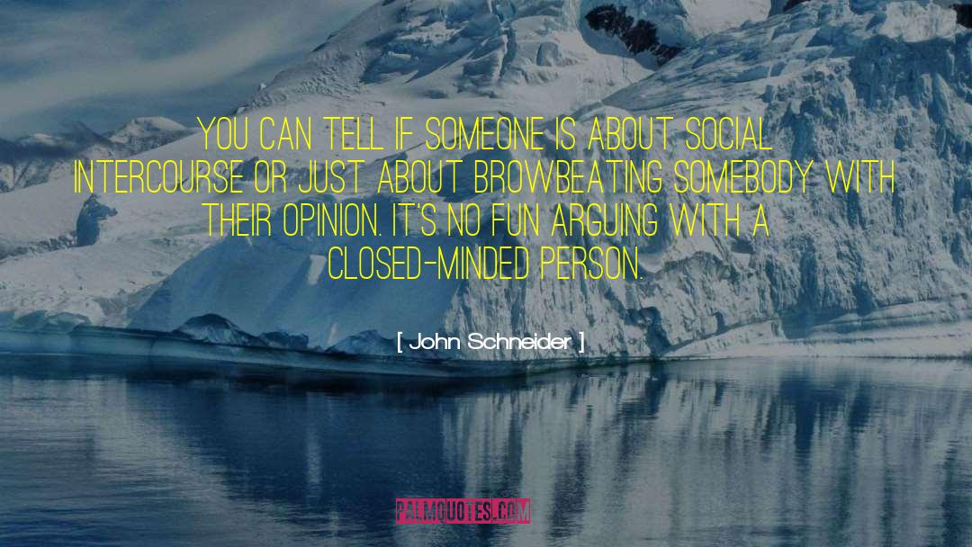 Closed Minded quotes by John Schneider