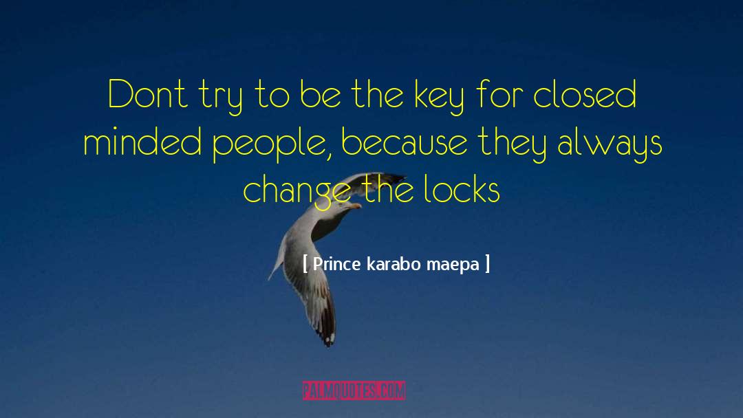 Closed Minded quotes by Prince Karabo Maepa
