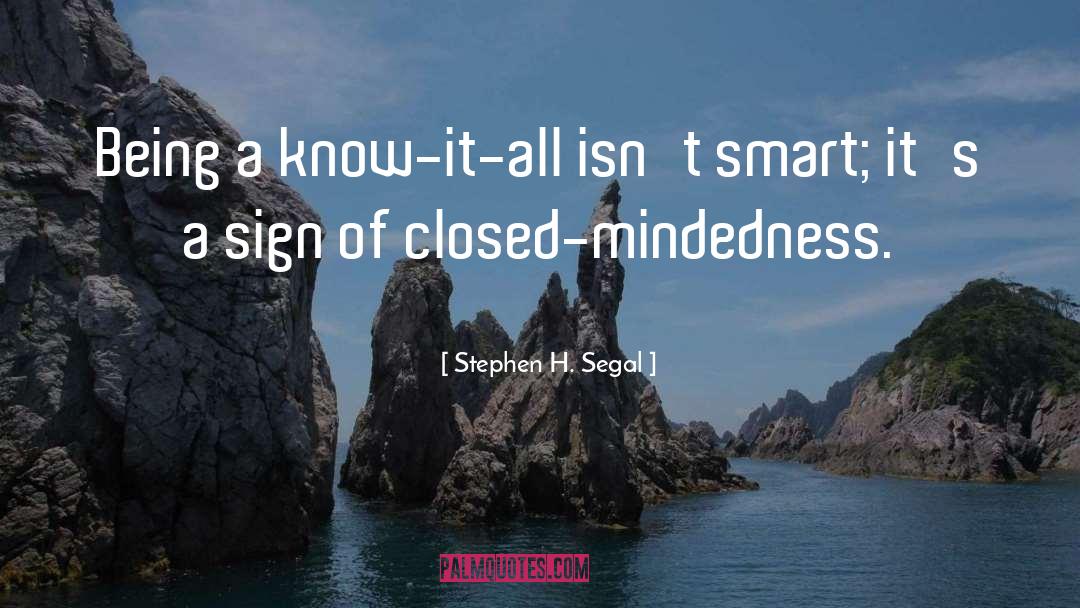 Closed Mindedness quotes by Stephen H. Segal