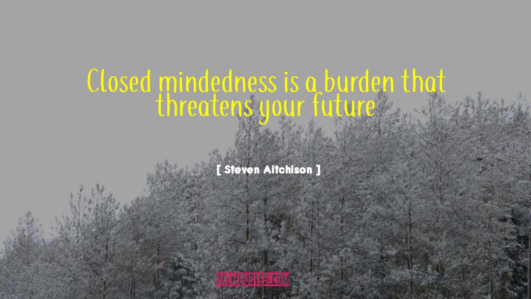 Closed Mindedness quotes by Steven Aitchison