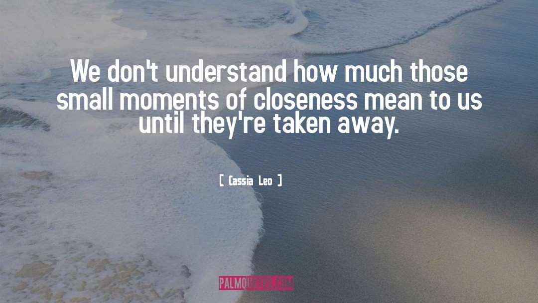 Closeness quotes by Cassia Leo