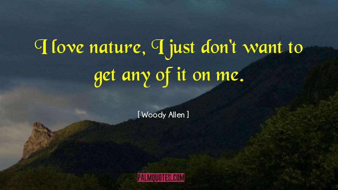 Closeness To Nature quotes by Woody Allen