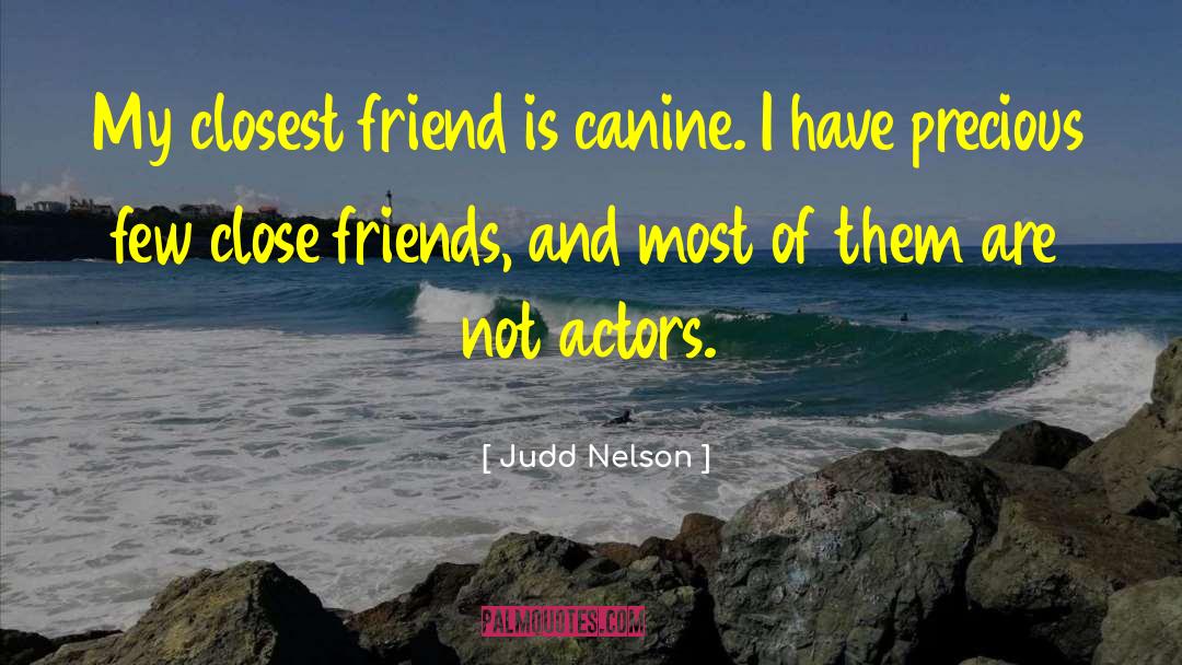 Closest Friends quotes by Judd Nelson