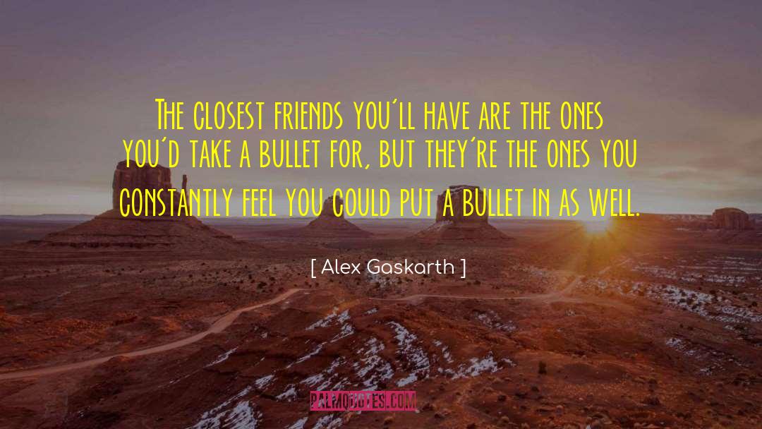 Closest Friends quotes by Alex Gaskarth