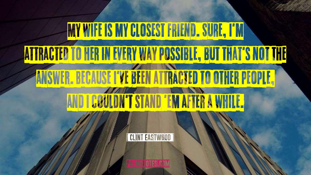Closest Friends quotes by Clint Eastwood