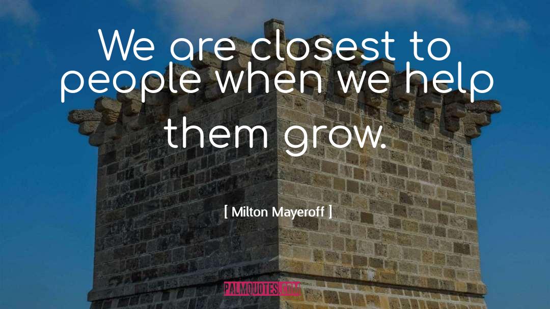 Closest quotes by Milton Mayeroff
