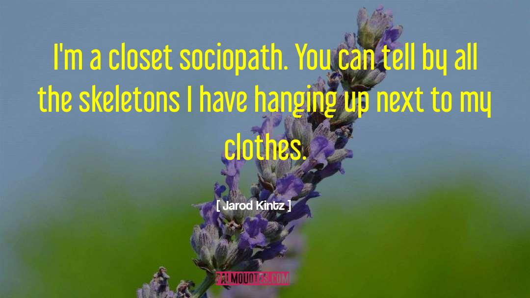 Closet quotes by Jarod Kintz