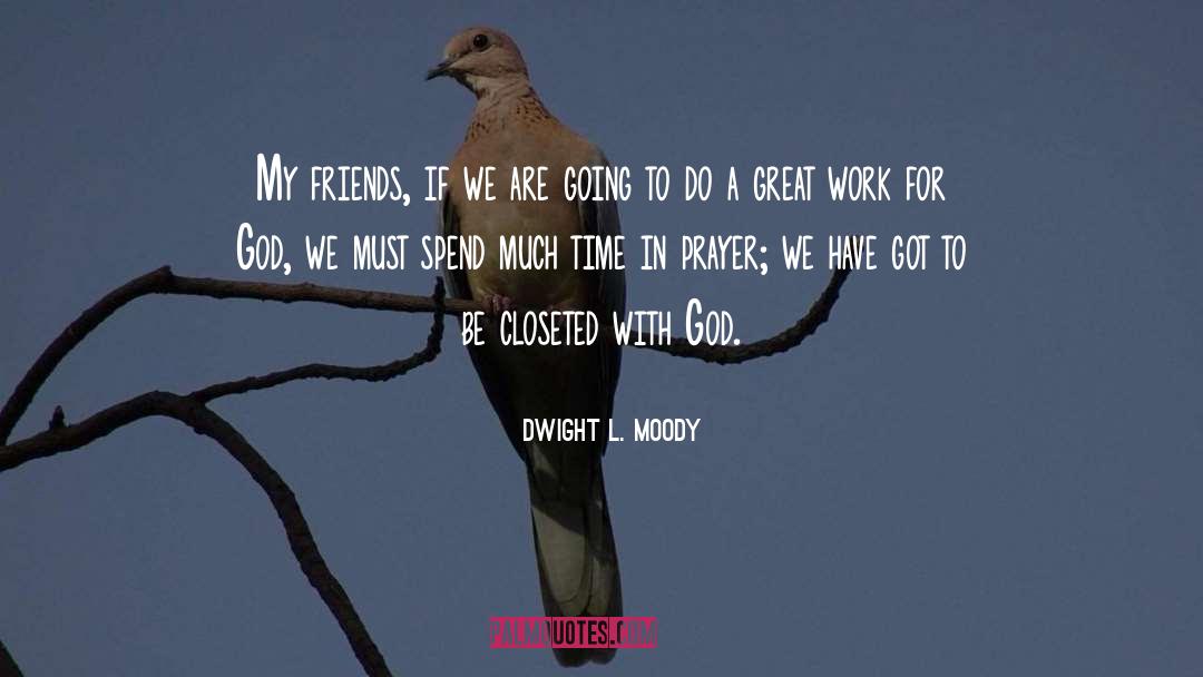 Closeted quotes by Dwight L. Moody