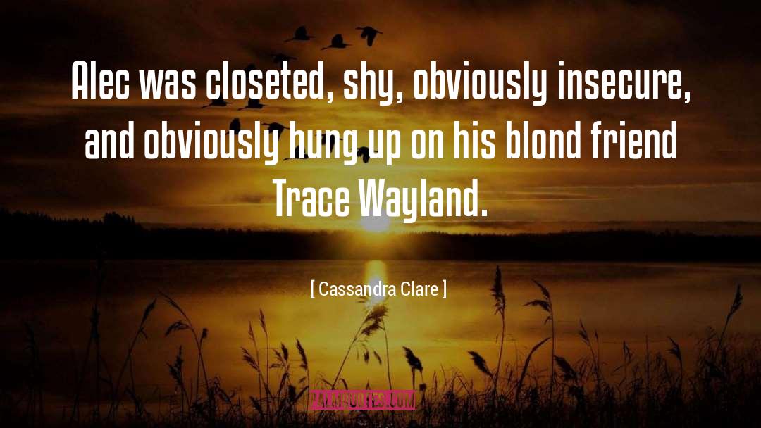 Closeted quotes by Cassandra Clare