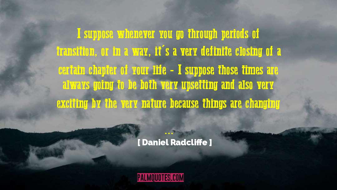 Closing A Chapter In My Life quotes by Daniel Radcliffe