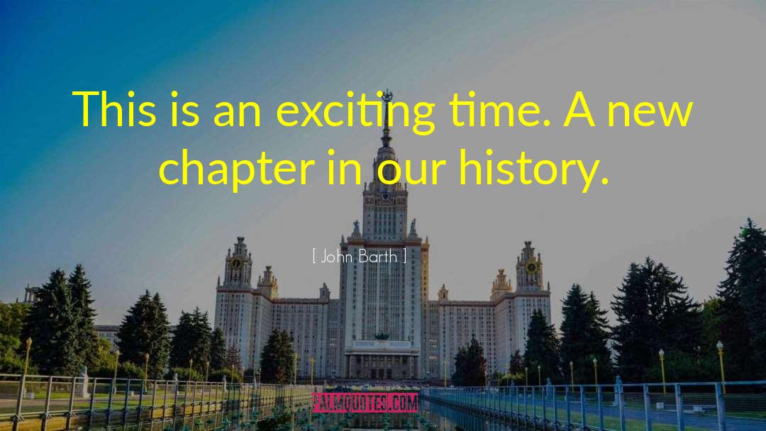 Closing A Chapter In My Life quotes by John Barth