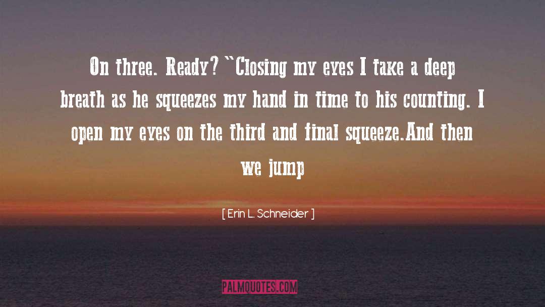 Closing My Eyes quotes by Erin L. Schneider