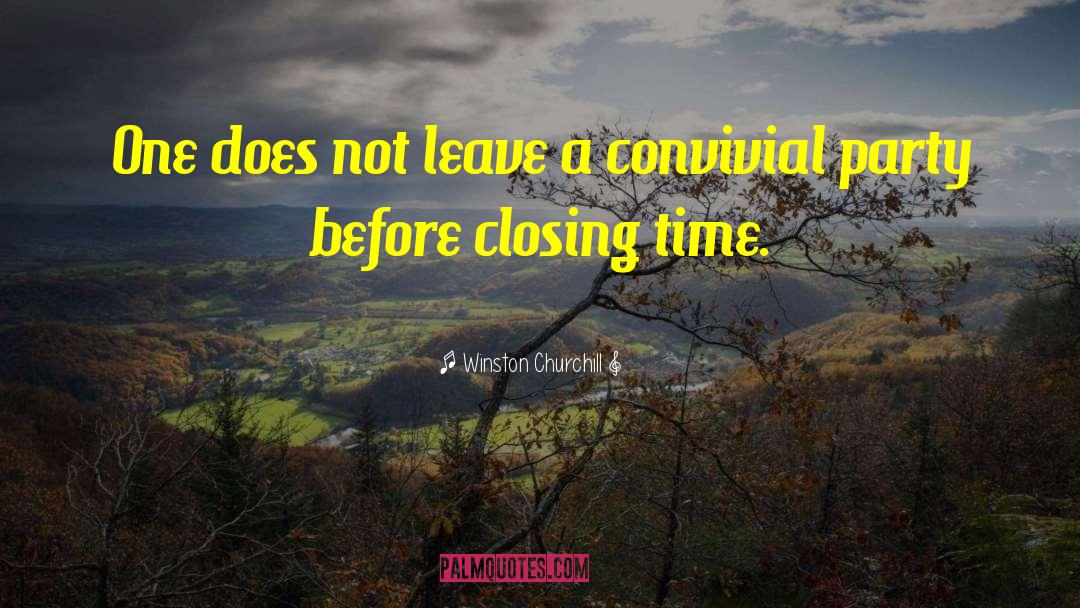 Closing Time quotes by Winston Churchill