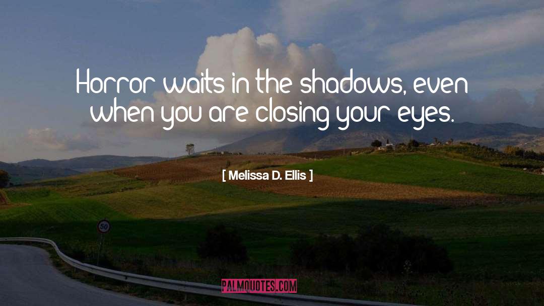 Closing Your Eyes quotes by Melissa D. Ellis