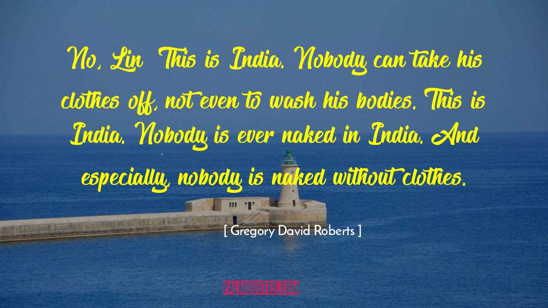 Clothes They Were In India quotes by Gregory David Roberts
