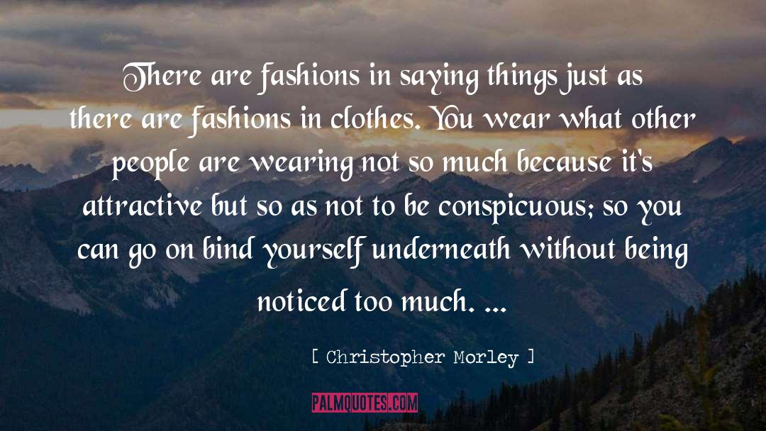 Clothes You Wear quotes by Christopher Morley