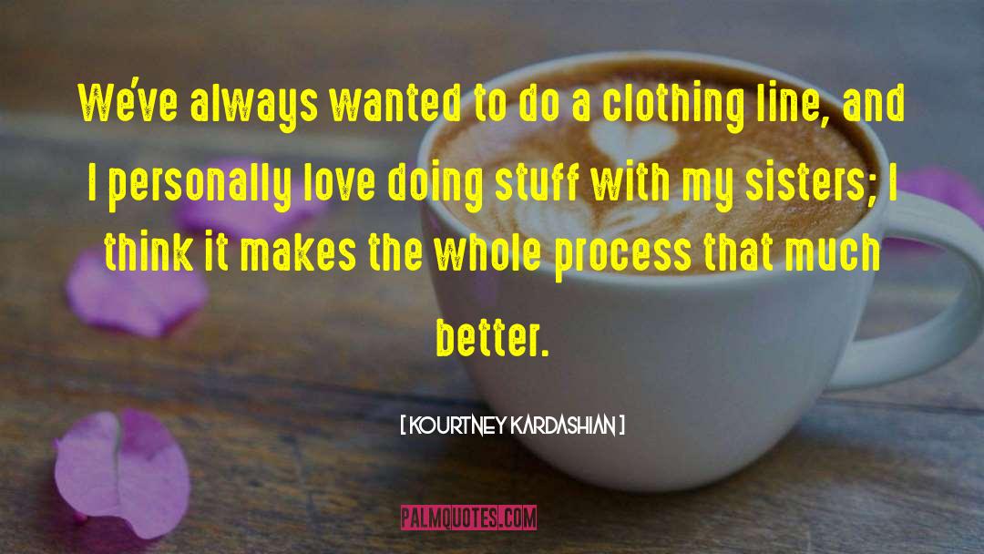 Clothing Line quotes by Kourtney Kardashian