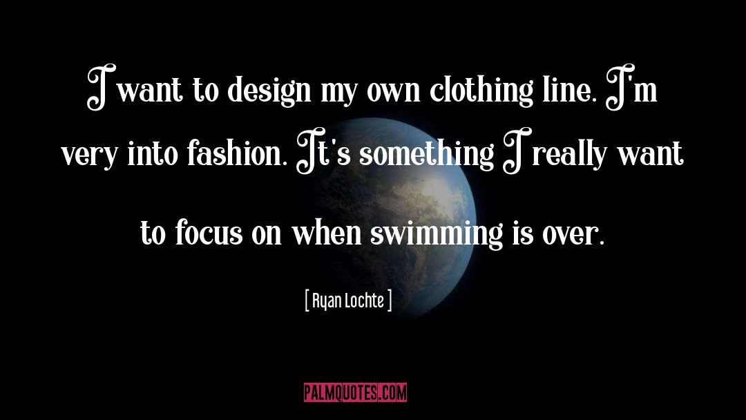 Clothing Line quotes by Ryan Lochte