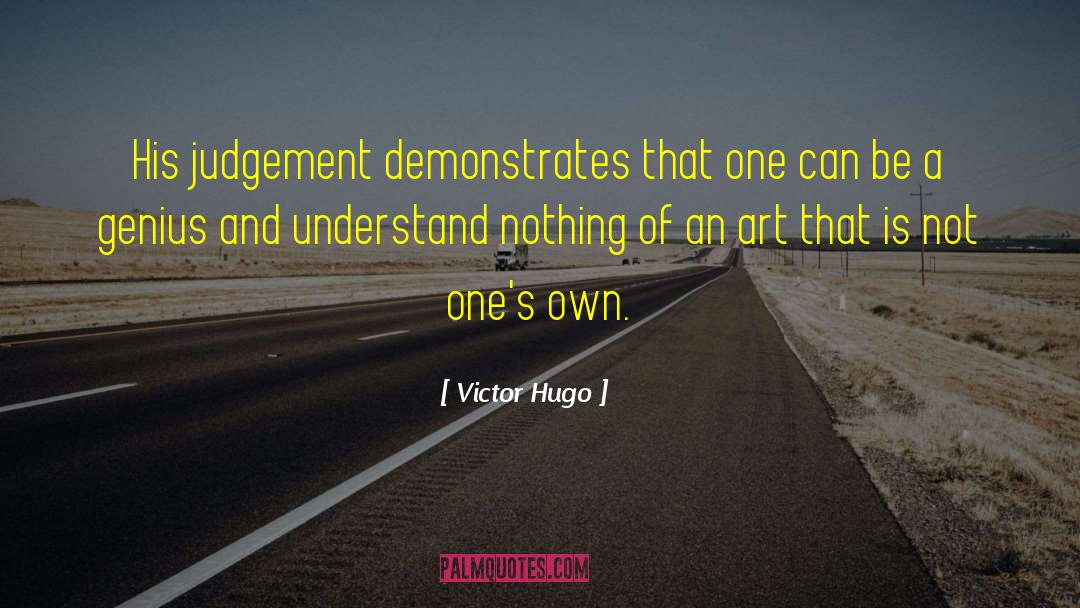 Clouding Judgement quotes by Victor Hugo