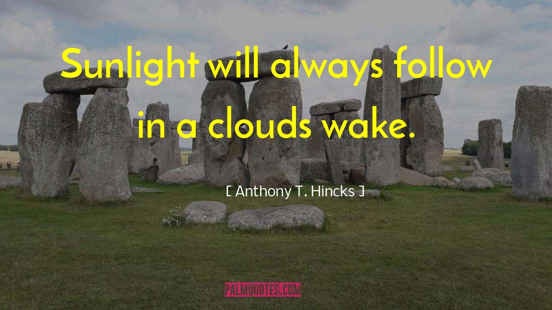 Clouds Wake quotes by Anthony T. Hincks