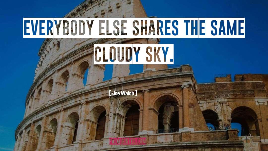 Cloudy quotes by Joe Walsh