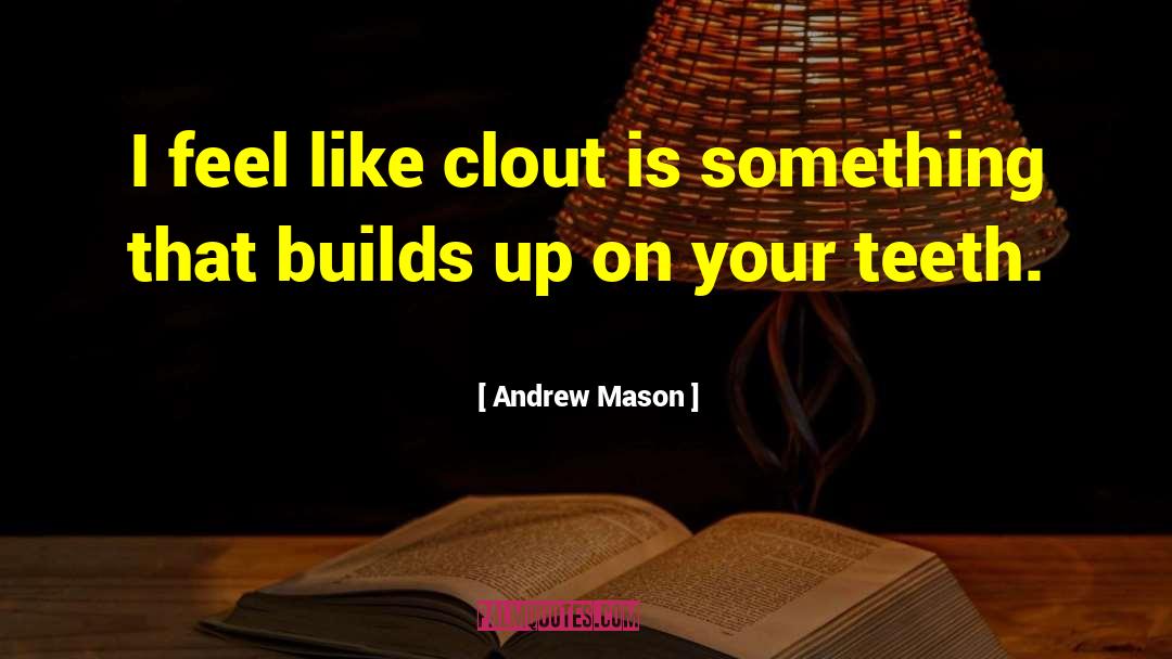 Clout quotes by Andrew Mason