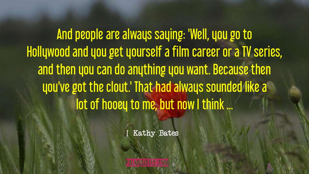 Clout quotes by Kathy Bates