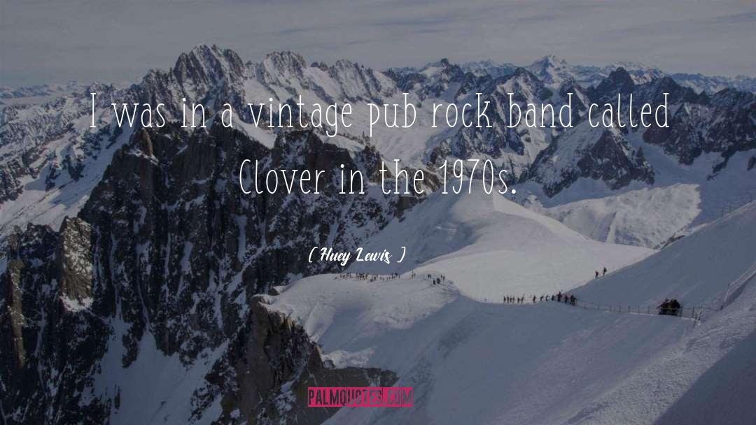 Clover quotes by Huey Lewis