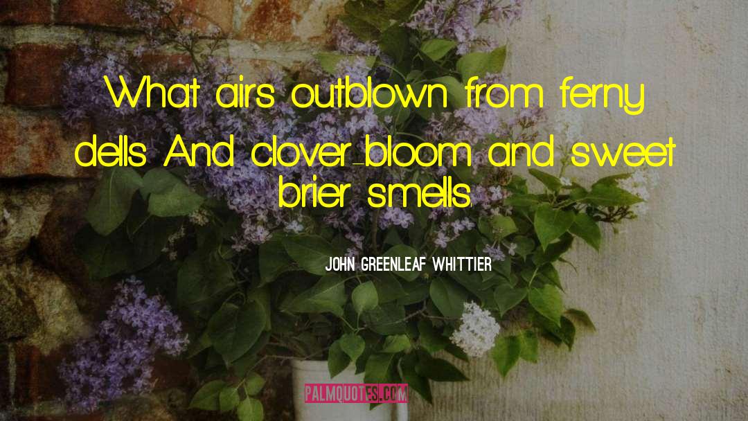 Clover quotes by John Greenleaf Whittier