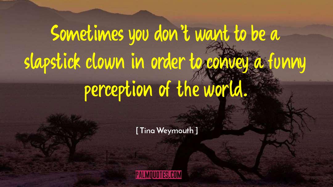 Clown quotes by Tina Weymouth