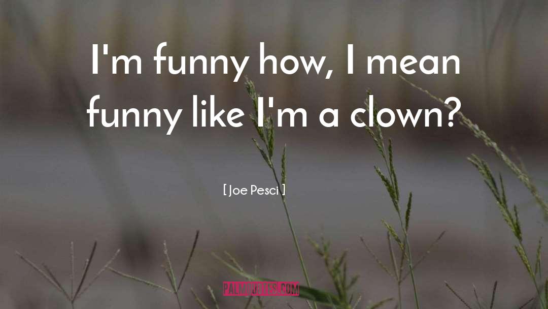 Clown quotes by Joe Pesci