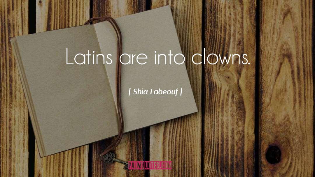 Clowns quotes by Shia Labeouf