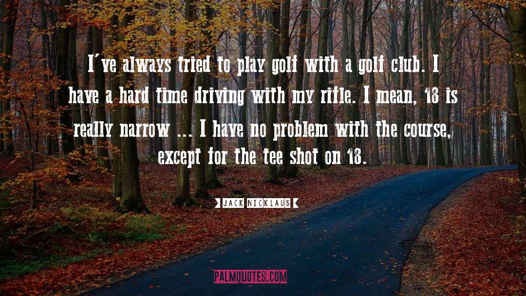 Club quotes by Jack Nicklaus