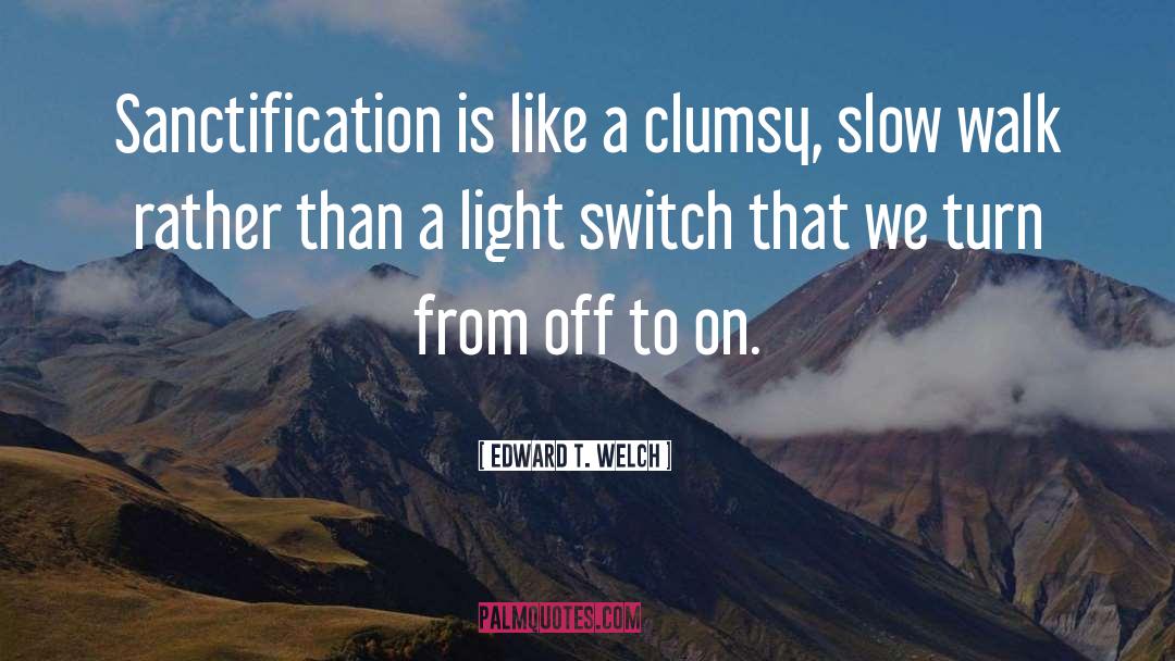 Clumsy quotes by Edward T. Welch