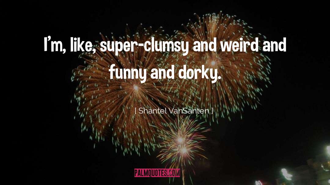 Clumsy quotes by Shantel VanSanten