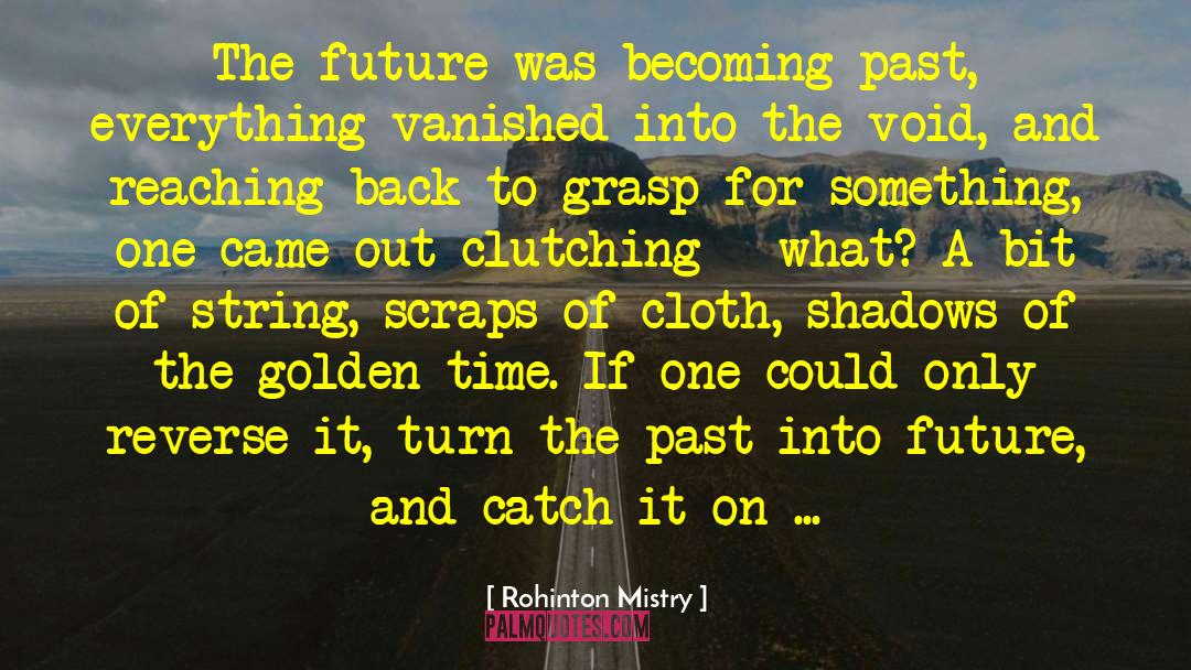 Clutching quotes by Rohinton Mistry