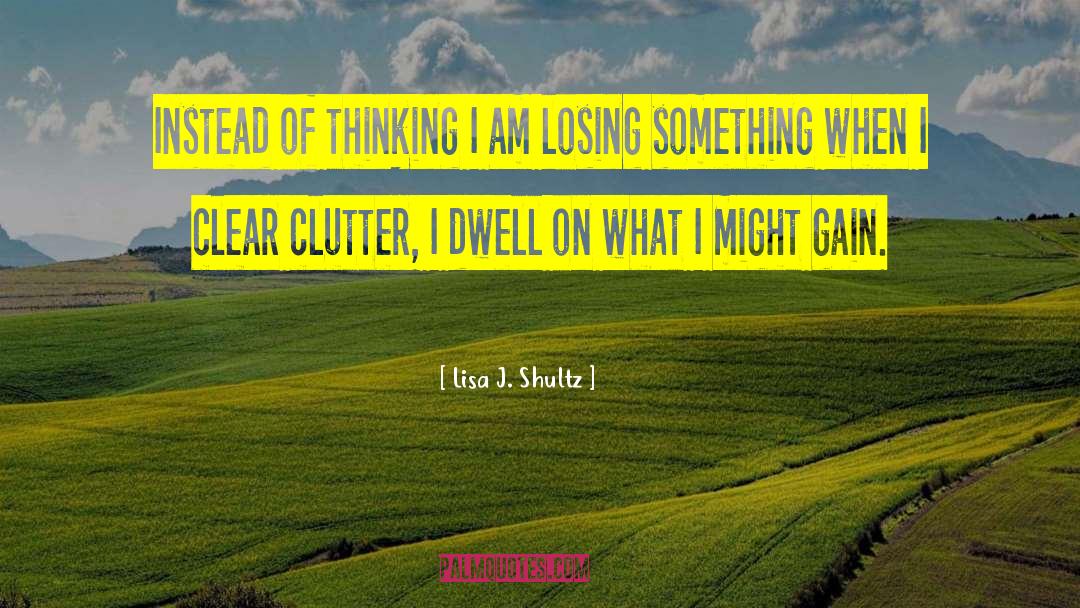 Clutter Spiritual quotes by Lisa J. Shultz