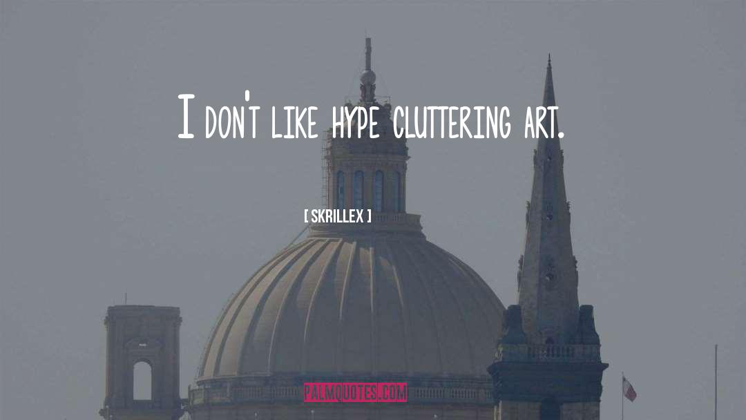 Cluttering quotes by Skrillex