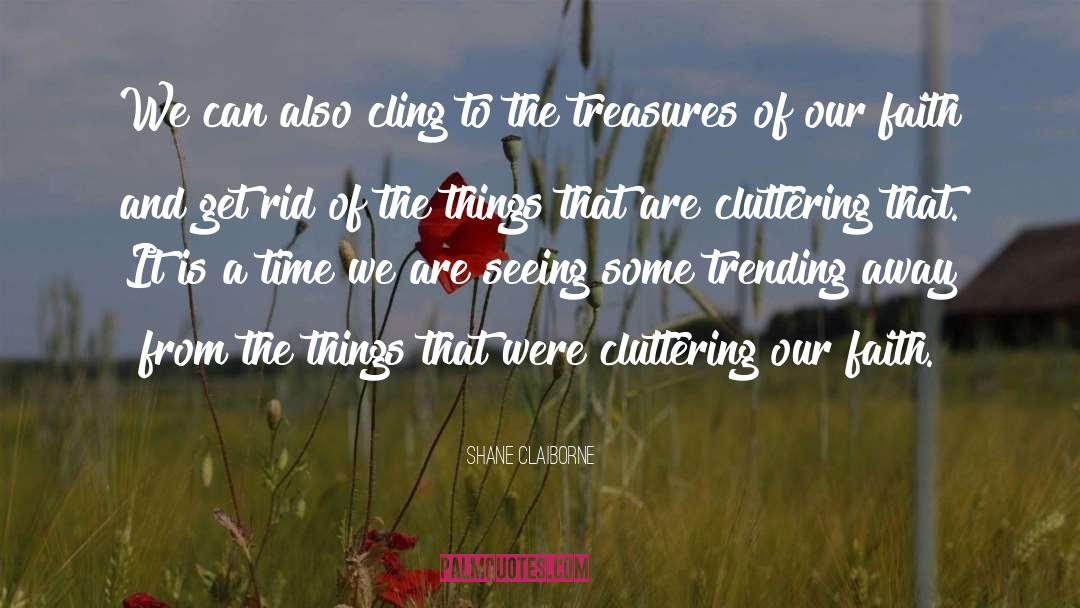 Cluttering quotes by Shane Claiborne
