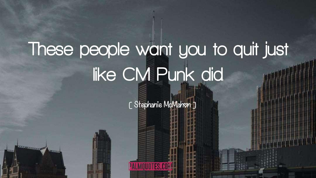 Cm Punk quotes by Stephanie McMahon