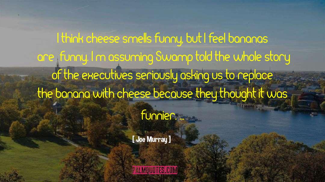 Cmere Banana quotes by Joe Murray